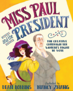 Miss Paul and the President: The Creative Campaign for Women’s Right to Vote