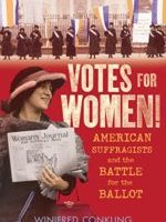 Votes for Women: American Suffragists and the Battle for the Ballot 